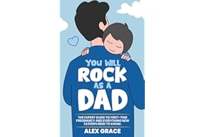 You Will Rock As a Dad!: The Expert Guide to First-Time Pregnancy and Everything New Fathers Need to Know
