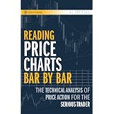 Reading Price Charts Bar by Bar: The Technical Analysis of Price Action for the Serious Trader: 416