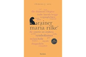 Rainer Maria Rilke. 100 Seiten: Ein einzigartiger Schlüssel zu Rilkes Leben und Werk