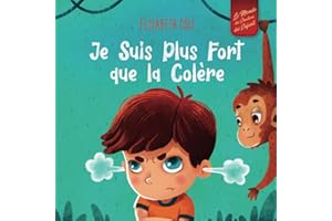Je Suis Plus Fort que la Colère: un Livre Illustré sur la Gestion de la Colère et qui Traite des Émotions des Enfants (Sentiments Préscolaires)