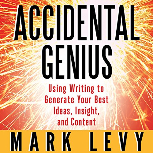 Download Accidental Genius: Using Writing to Generate Your Best Ideas, Insight and Content