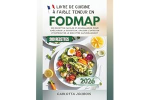 Livre de Cuisine à Faible Teneur en FODMAP: 200 Recettes Faciles et Gourmandes pour Améliorer la Digestion, Apaiser l’Intestin et Retrouver le Bien-Être Naturellement