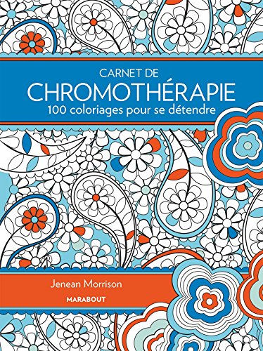Download Carnet de chromothérapie 100 coloriages pour se détendre Download Carnet de chromothérapie 100 coloriages pour se détendre