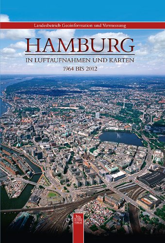 Download Hamburg in Luftaufnahmen und Karten: 1964 bis 2012 (Archivbilder) Download Hamburg in Luftaufnahmen und Karten: 1964 bis 2012 (Archivbilder)