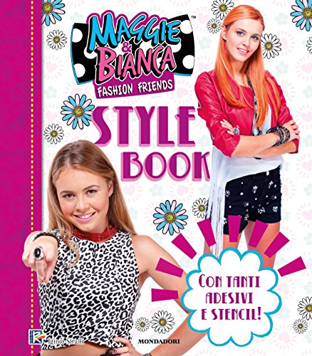 Style book. Maggie & Bianca. Fashion Friends. Con Adesivi