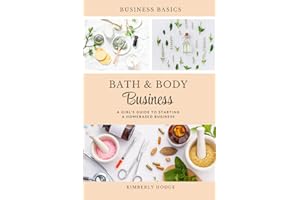 Bath and Body Business: A Girl’s Guide to Starting a Homebased Business (Beauty & Skincare)