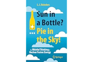 Sun in a Bottle?... Pie in the Sky!: The Wishful Thinking of Nuclear Fusion Energy