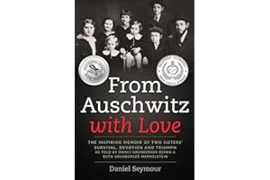 From Auschwitz with Love: The Inspiring Memoir of Two Sisters’ Survival, Devotion and Triumph as told by Manci Grunberger Beran & Ruth Grunberger Mermelstein (Holocaust Survivor Memoirs World War II)