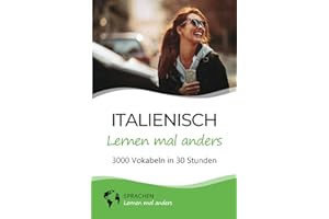 Italienisch lernen mal anders - 3000 Vokabeln in 30 Stunden: Spielend einfach Vokabeln lernen mit einzigartigen Merkhilfen und Gedächtnistraining für Anfänger und Wiedereinsteiger