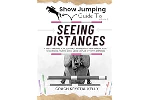 Show Jumping Guide to Seeing Distances: A 28 Day Training Plan & Workbook to Help Improve Your Horse Riding Jumping Skills Using Simple & Effective ... Step-By-Step Training Plans & Exercises)