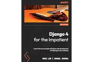 Django 4 for the Impatient: Learn the core concepts of Python web development with Django in one weekend