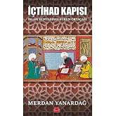 İ&ccedil;tihad Kapısı: İslam D&uuml;nyasının S&uuml;ren Orta&ccedil;ağı