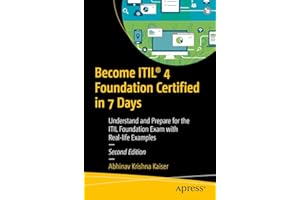 Become ITIL® 4 Foundation Certified in 7 Days: Understand and Prepare for the ITIL Foundation Exam with Real-life Examples