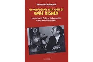 Un comandante alla corte di Walt Disney. La carriera di Roberto de Leonardis leggenda del doppiaggio