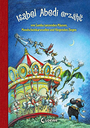 Preisvergleich Produktbild Isabel Abedi erzählt von Samba tanzenden Mäusen, Mondscheinkarussellen und fliegenden Ziegen