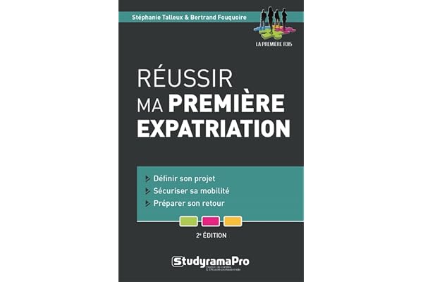 Réussir ma première expatriation: Définir son projet - sécuriser sa mobilité - préparer son retour