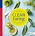Produktbild Clean Eating: Natürlich, pur & unbelastet: Das Kochbuch