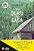 Quasi a casa: Vincitore edizione 2017. Premio Letterario RTL 102.5 e Mursia Romanzo Italiano