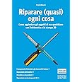 Amazon.it: Riparare (quasi) ogni cosa. Come aggiustare gli oggetti di ...