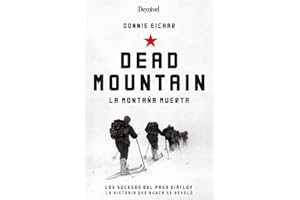 Dead Mountain. La Montaña Muerta. Los Sucesos DEL PASO Diatlov. La historia que Nunca Se contó (LITERATURA)