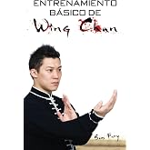 Entrenamiento B&aacute;sico de Wing Chun: Entrenamiento y T&eacute;cnicas de la Pelea Callejera Wing Chun (Defensa Personal) (Spanish Editi
