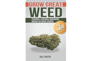 GROW GREAT WEED: Personal & Medical Marijuana Indoor/Outdoor Grower Big Bud Bible