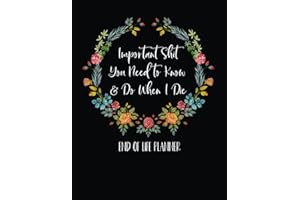 Important Shit I Need You Need To Know & Do When I Die: End Of Life Planner