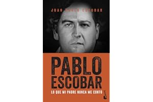 Pablo Escobar: Lo que mi padre nunca me contó (Biografías y Memorias)