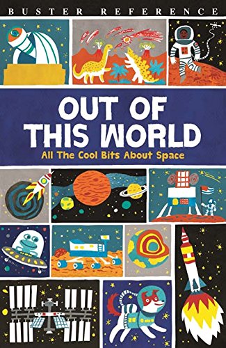 OUT OF THIS WORLD: ALL THE COOL BITS ABOUT SPACE