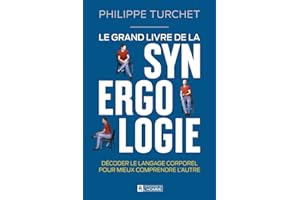 Le grand livre de la synergologie - Décoder le langage corporel pour mieux comprendre l'autre