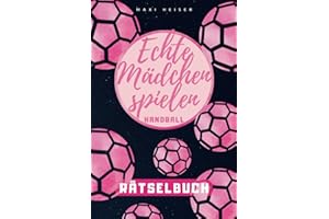 Echte Mädchen spielen Handball Rätselbuch: Rätselspaß für die kleine Handballerin | Geschenkidee für die Handball-Spielerin