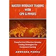 Master Intraday Trading With CPR & Pivots : Powerful And Effective Intraday Trading Strategies For Consistent Earning