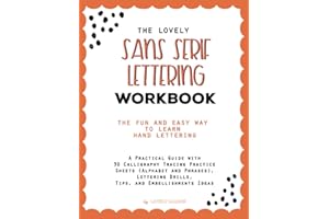 The Lovely Sans Serif Lettering Workbook: The Fun And Easy Way to Learn Hand Lettering: A Practical Guide with 30 Calligraphy Tracing Practice Sheets ... Drills, Tips, and Embellishments Ideas