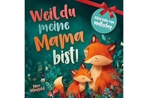 Weil du meine Mama bist: Ein liebevolles Kinderbuch über Geborgenheit, Vertrauen und die tiefe Bindung zwischen Mutter und Kind