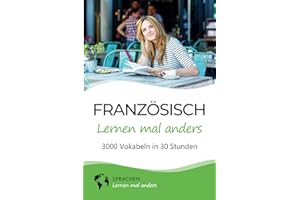 Französisch lernen mal anders - 3000 Vokabeln in 30 Stunden: Spielend einfach Vokabeln lernen mit einzigartigen Merkhilfen und Gedächtnistraining für ... Grammatik und spannender Fun Facts)