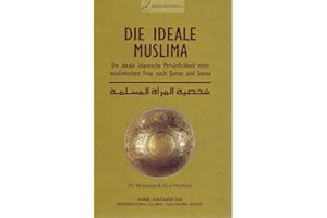 Die ideale Muslima - Die ideale islamische Persönlichkeit einer muslimischen Frau nach Quran und Sunna