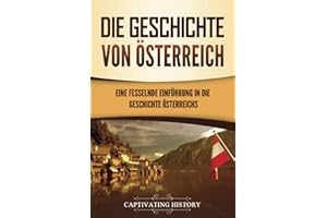Die Geschichte von Österreich: Eine fesselnde Einführung in die Geschichte Österreichs
