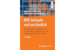BWL kompakt und verständlich: Für Studierende von Ingenieurs- und IT-Studiengängen sowie für Fach- und Führungskräfte ohne BWL-Studium