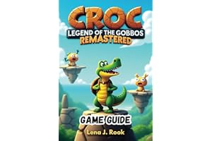 CROC LEGEND OF THE GOBBOS REMASTERED GAME GUIDE: The Ultimate Walkthrough, Hidden Secrets, and Pro Tips to Master the Adventure!