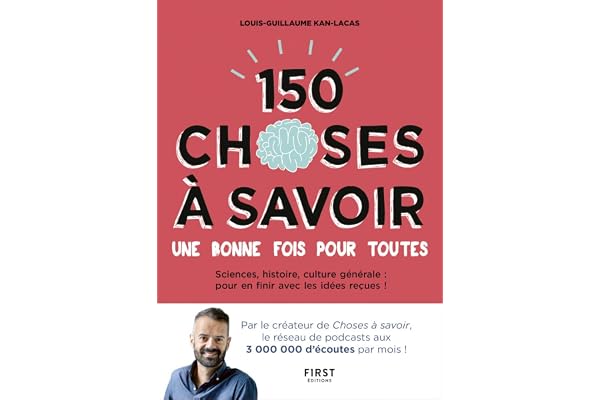 150 choses à savoir une bonne fois pour toutes: Sciences, histoire, culture générale : pour en finir avec les idées reçues !