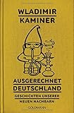 Ausgerechnet Deutschland: Geschichten unserer neuen Nachbarn