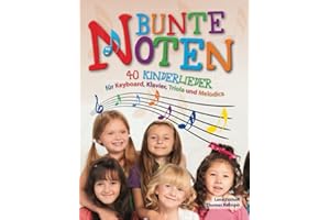 Bunte Noten: 40 Kinderlieder für Keyboard, Klavier, Triola und Melodica