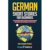 German Short Stories For Beginners: 20 Captivating Short Stories To Learn German &amp; Grow Your Vocabulary The Fun Way!: 1 (Easy