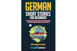 German Short Stories For Beginners: 20 Captivating Short Stories To Learn German & Grow Your Vocabulary The Fun Way! (Easy German Stories)