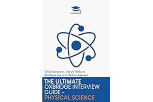 The Ultimate Oxbridge Interview Guide: Physical Science: Practice through hundreds of mock interview questions used in real Oxbridge interviews, with ... every question by Oxbridge admissions tutors.