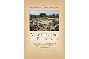Architecture of the Sacred: Space, Ritual, and Experience from Classical Greece to Byzantium