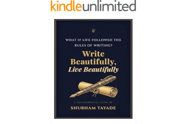 Write Beautifully, Live Beautifully: What if life followed the rules of writing ?