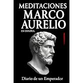 Meditaciones Marco Aurelio en Espa&ntilde;ol: Diario de un Emperador | Los 12 Libros Completos de su Estoicismo con una Traducci&oacute;n M
