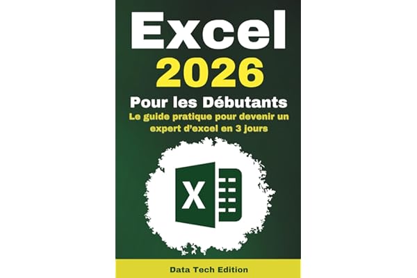 Excel 2026 pour les Débutants: Le guide pratique pour devenir un expert d’excel en 3 jours