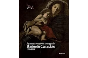 Battistello Caracciolo 1578-1635. Il patriarca bronzeo dei caravaggeschi. Ediz. a colori